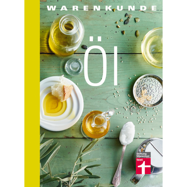 Warenkunde Öl: Speiseöle - Expertenwissen und kreative Rezepte